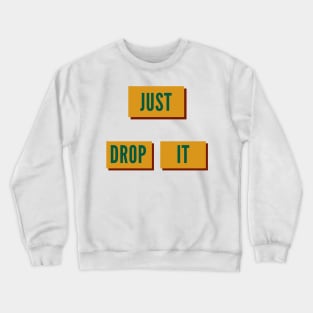 just drop it Crewneck Sweatshirt